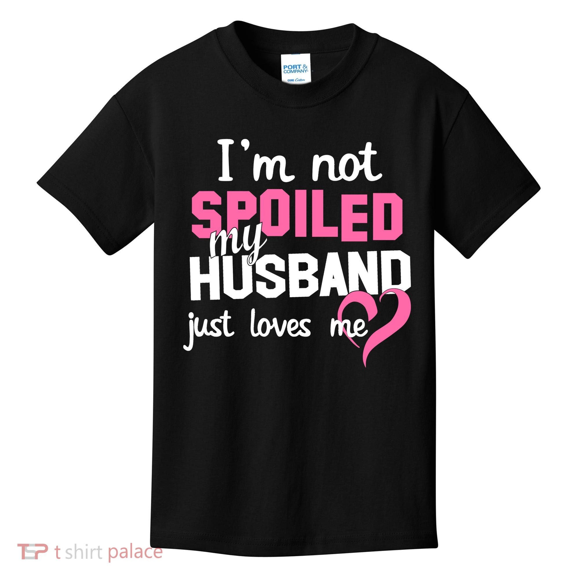 I'm Not Spoiled My Husband Just Loves Me Kids T-Shirt