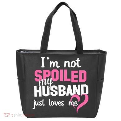 I'm Not Spoiled My Husband Just Loves Me Tote Bag