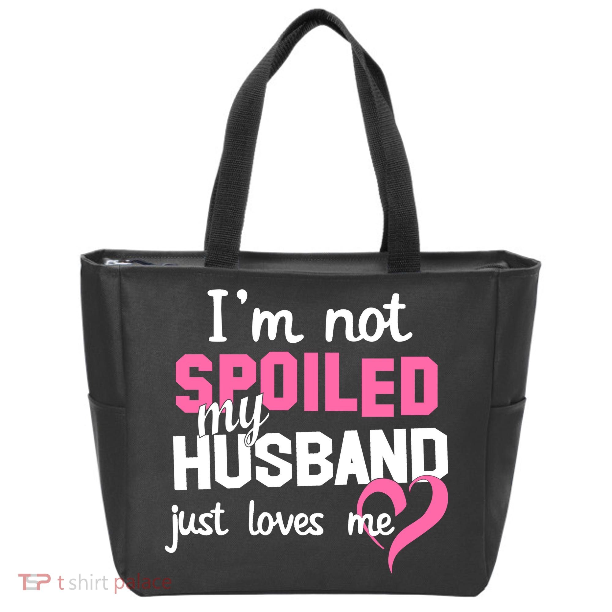 I'm Not Spoiled My Husband Just Loves Me Tote Bag