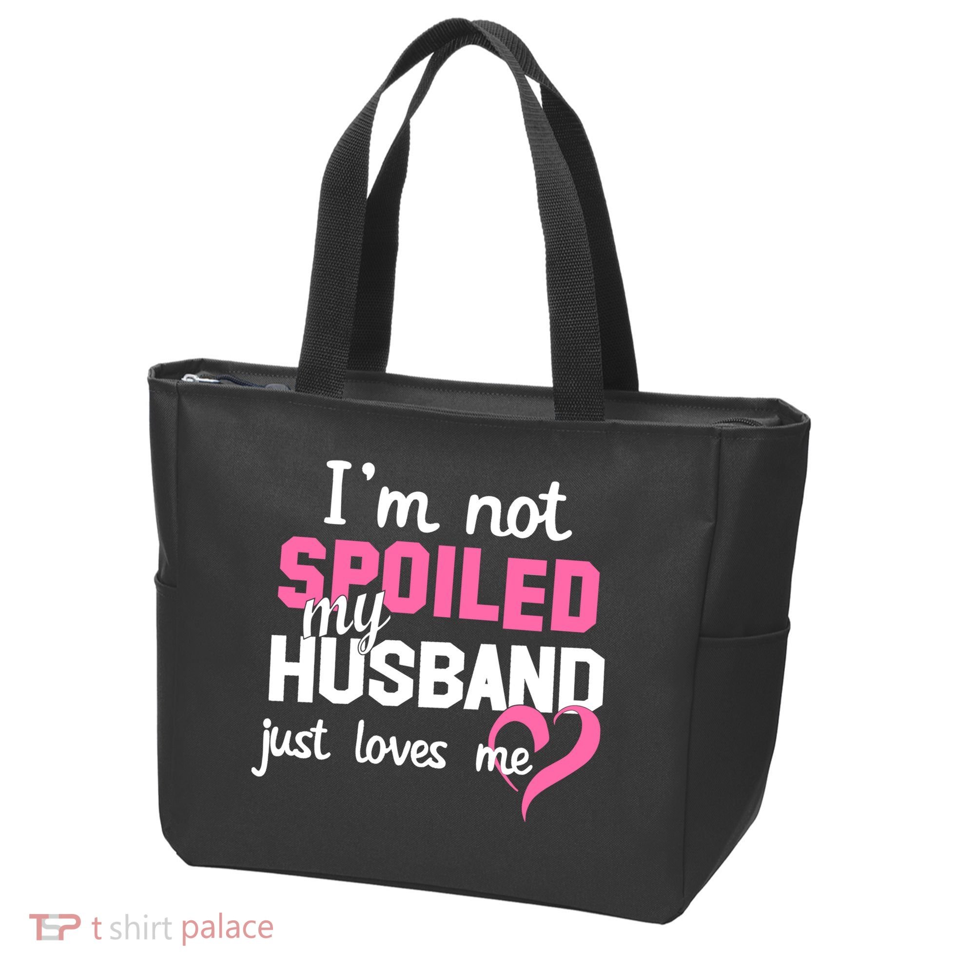 I'm Not Spoiled My Husband Just Loves Me Tote Bag