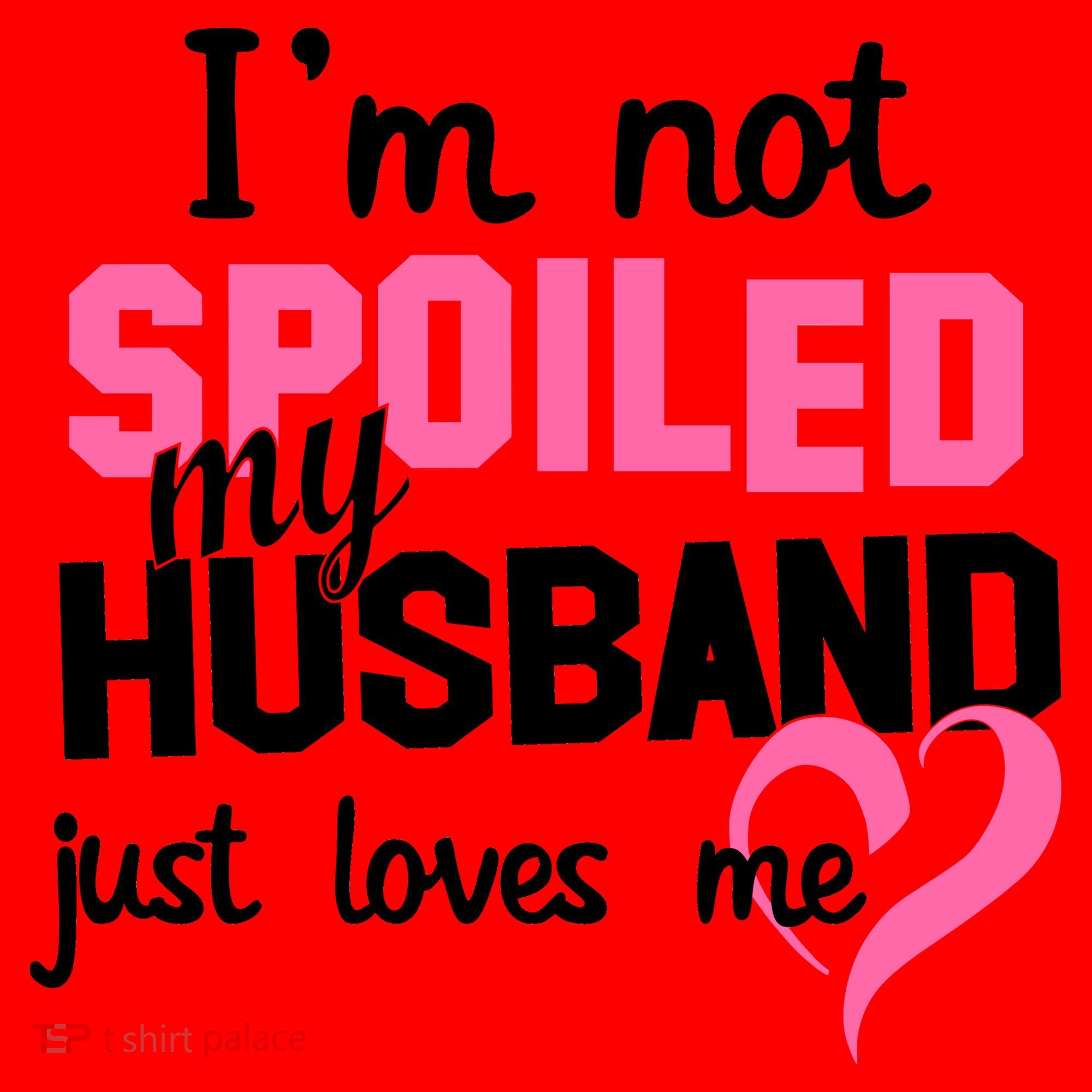 I'm Not Spoiled My Husband Just Loves Me Santa Hat