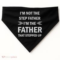 I'm Not The Step Father I'm The Father That Stepped Up USA-Made Doggie Bandana thumb 0