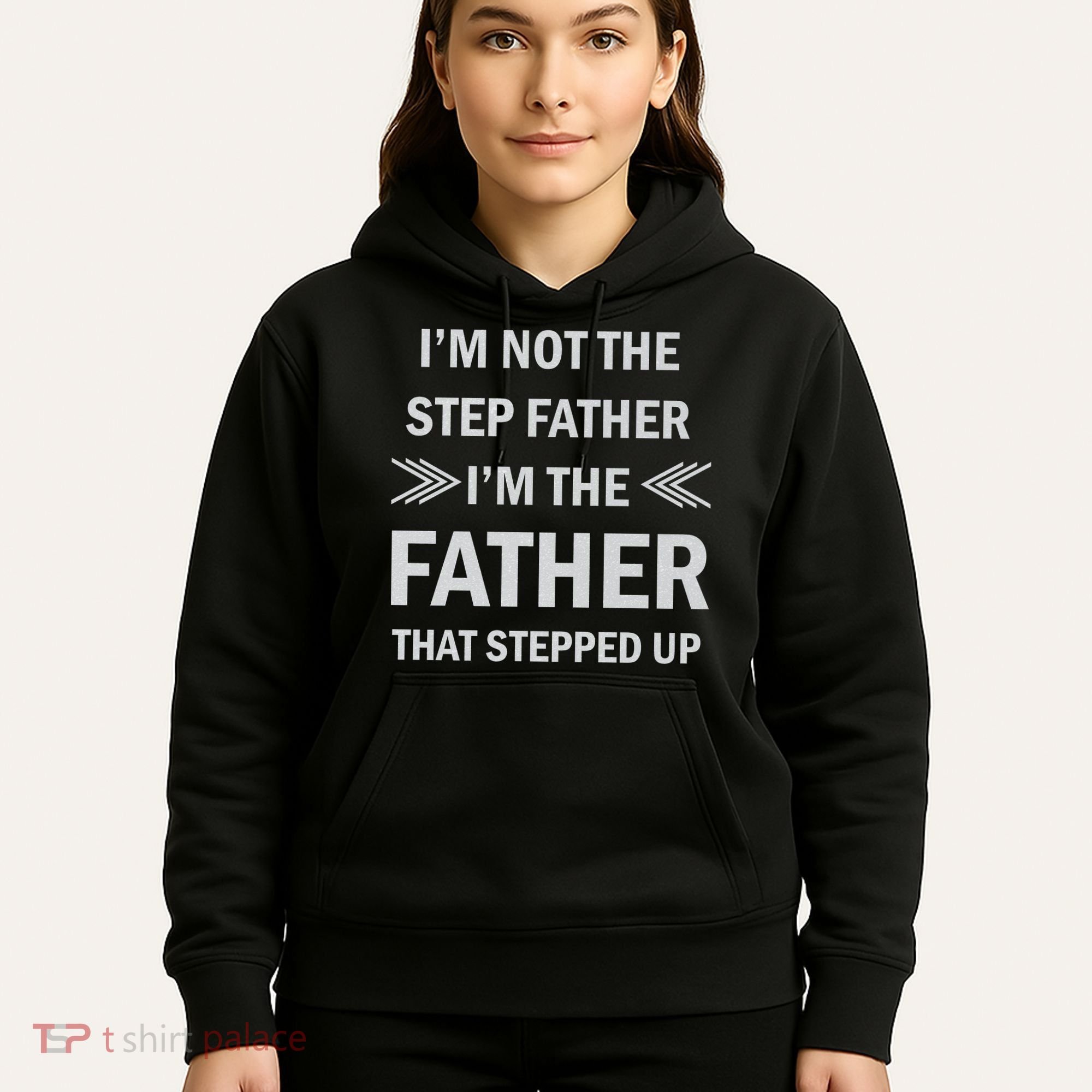 I'm Not The Step Father I'm The Father That Stepped Up Hoodie