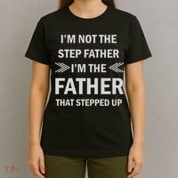 I'm Not The Step Father I'm The Father That Stepped Up T-Shirt thumb 4