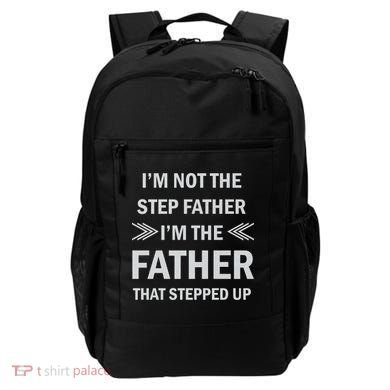 I'm Not The Step Father I'm The Father That Stepped Up Backpack