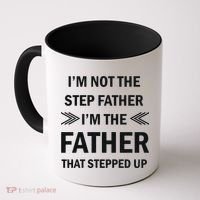 I'm Not The Step Father I'm The Father That Stepped Up Coffee Mug thumb 0
