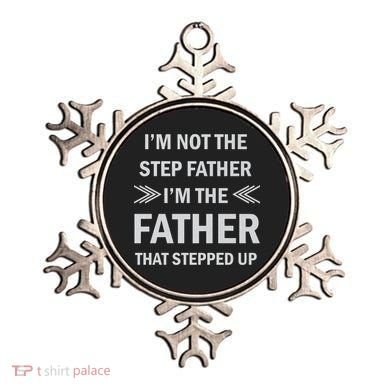 I'm Not The Step Father I'm The Father That Stepped Up Ornament
