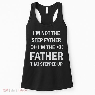 I'm Not The Step Father I'm The Father That Stepped Up Women's Tank Top