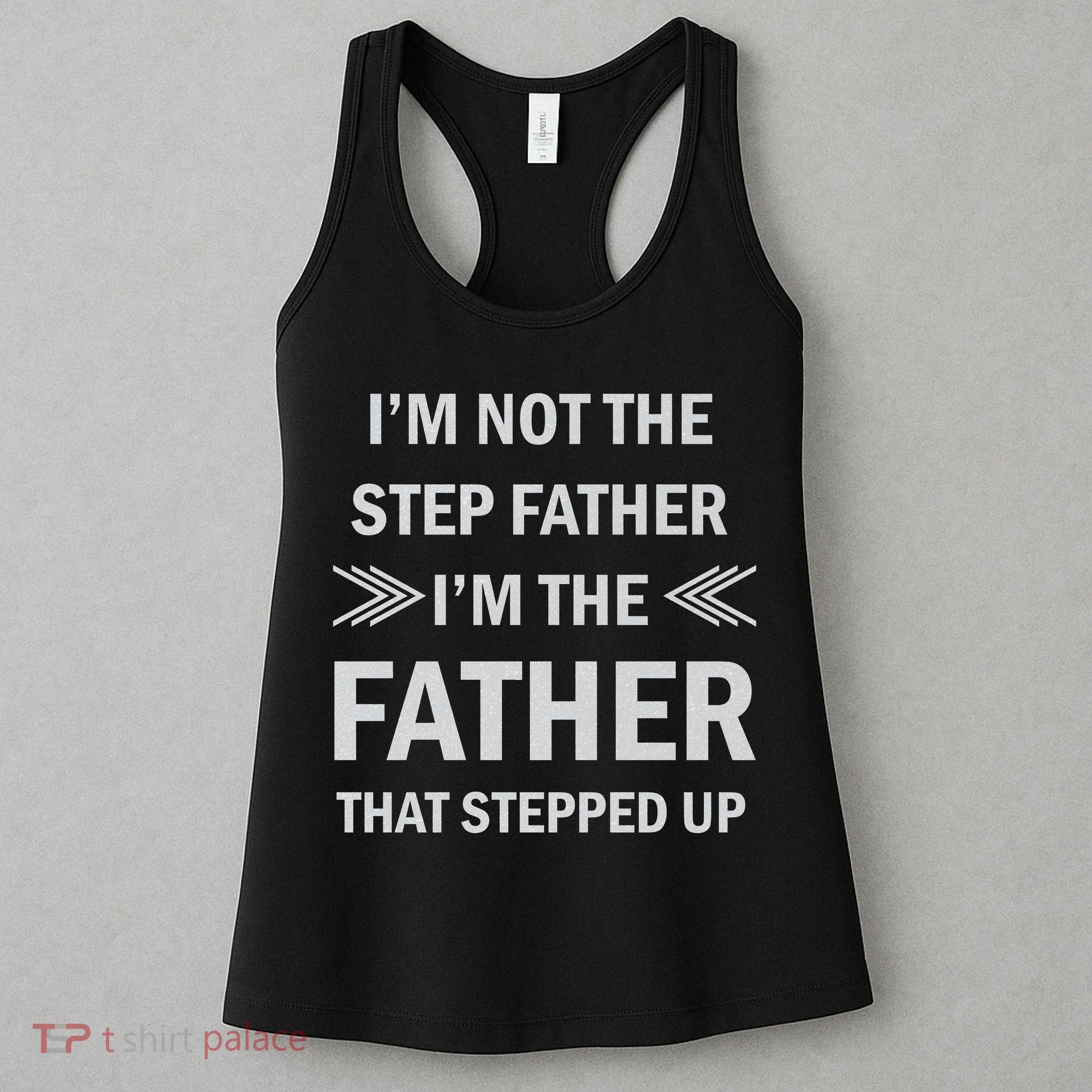 I'm Not The Step Father I'm The Father That Stepped Up Women's Tank Top