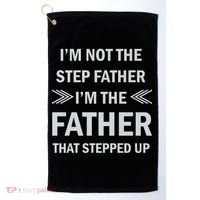I'm Not The Step Father I'm The Father That Stepped Up Golf Towel thumb 0