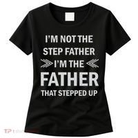 I'm Not The Step Father I'm The Father That Stepped Up Women's T-Shirt thumb 0