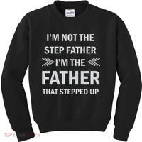 I'm Not The Step Father I'm The Father That Stepped Up Kids Sweatshirt thumb 0