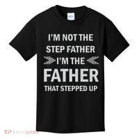 I'm Not The Step Father I'm The Father That Stepped Up Kids T-Shirt thumb 0