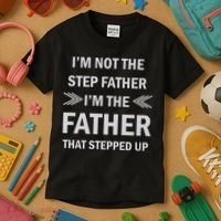 I'm Not The Step Father I'm The Father That Stepped Up Kids T-Shirt thumb 3