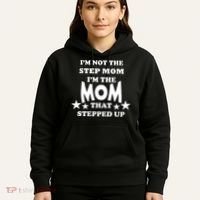 I'm Not The Step Mom I'm The Mom That Stepped Up Hoodie thumb 5