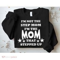 I'm Not The Step Mom I'm The Mom That Stepped Up Sweatshirt thumb 2