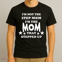 I'm Not The Step Mom I'm The Mom That Stepped Up T-Shirt thumb 3