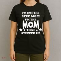 I'm Not The Step Mom I'm The Mom That Stepped Up T-Shirt thumb 4