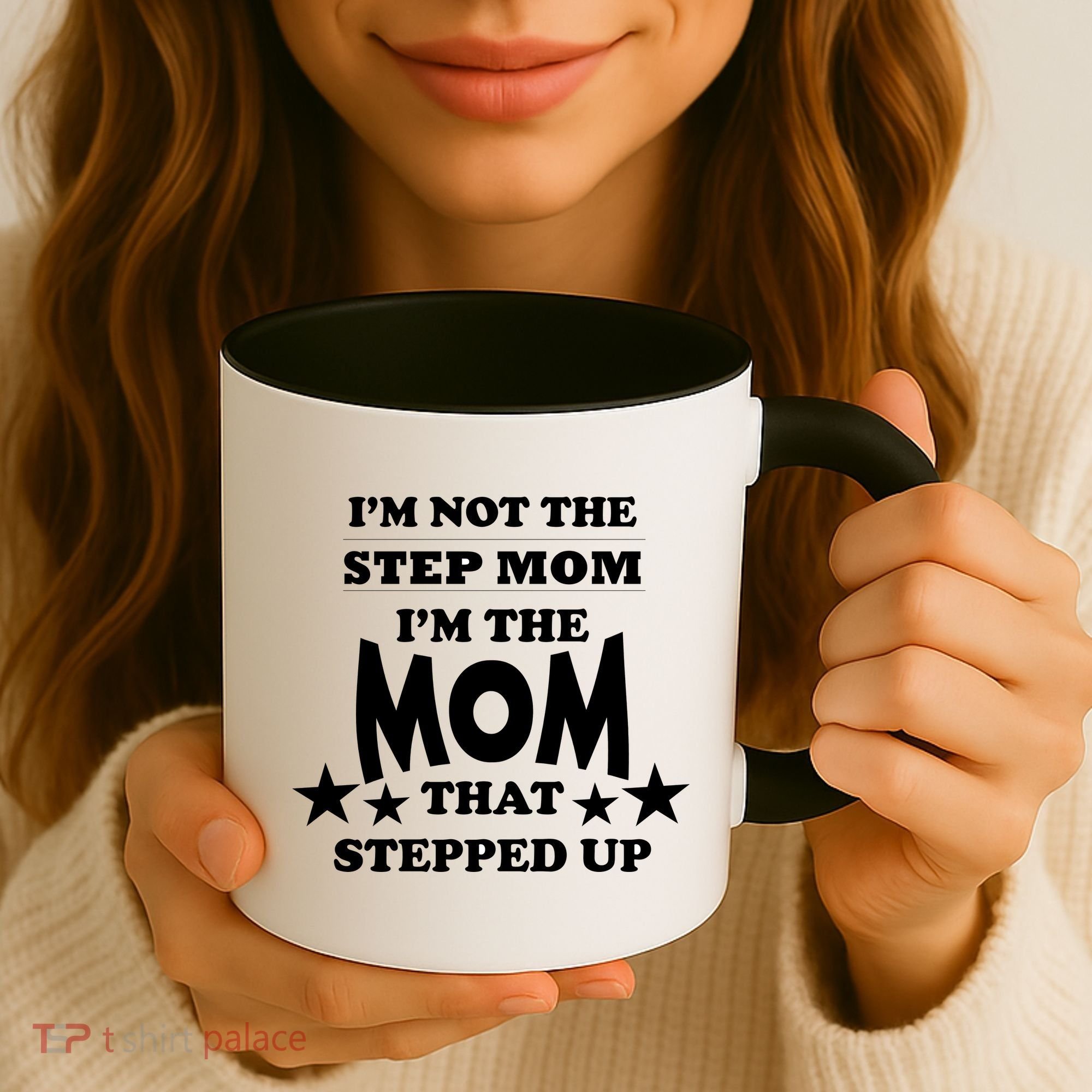 I'm Not The Step Mom I'm The Mom That Stepped Up Coffee Mug