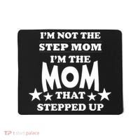 I'm Not The Step Mom I'm The Mom That Stepped Up Mousepad thumb 0