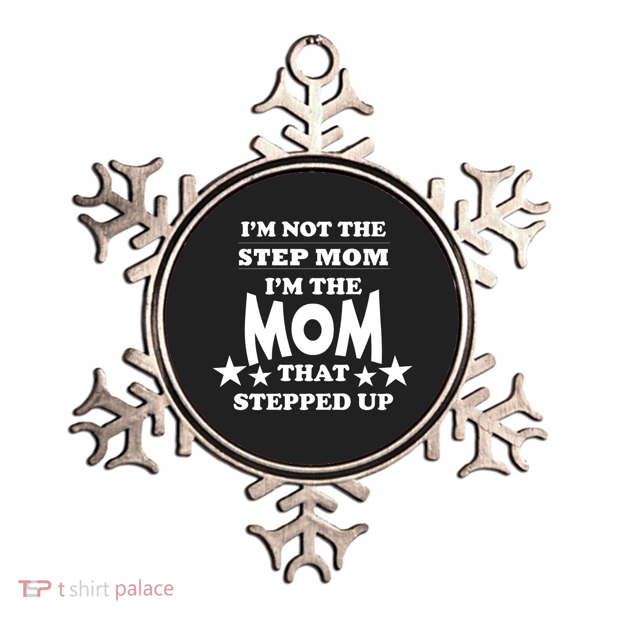 I'm Not The Step Mom I'm The Mom That Stepped Up Ornament