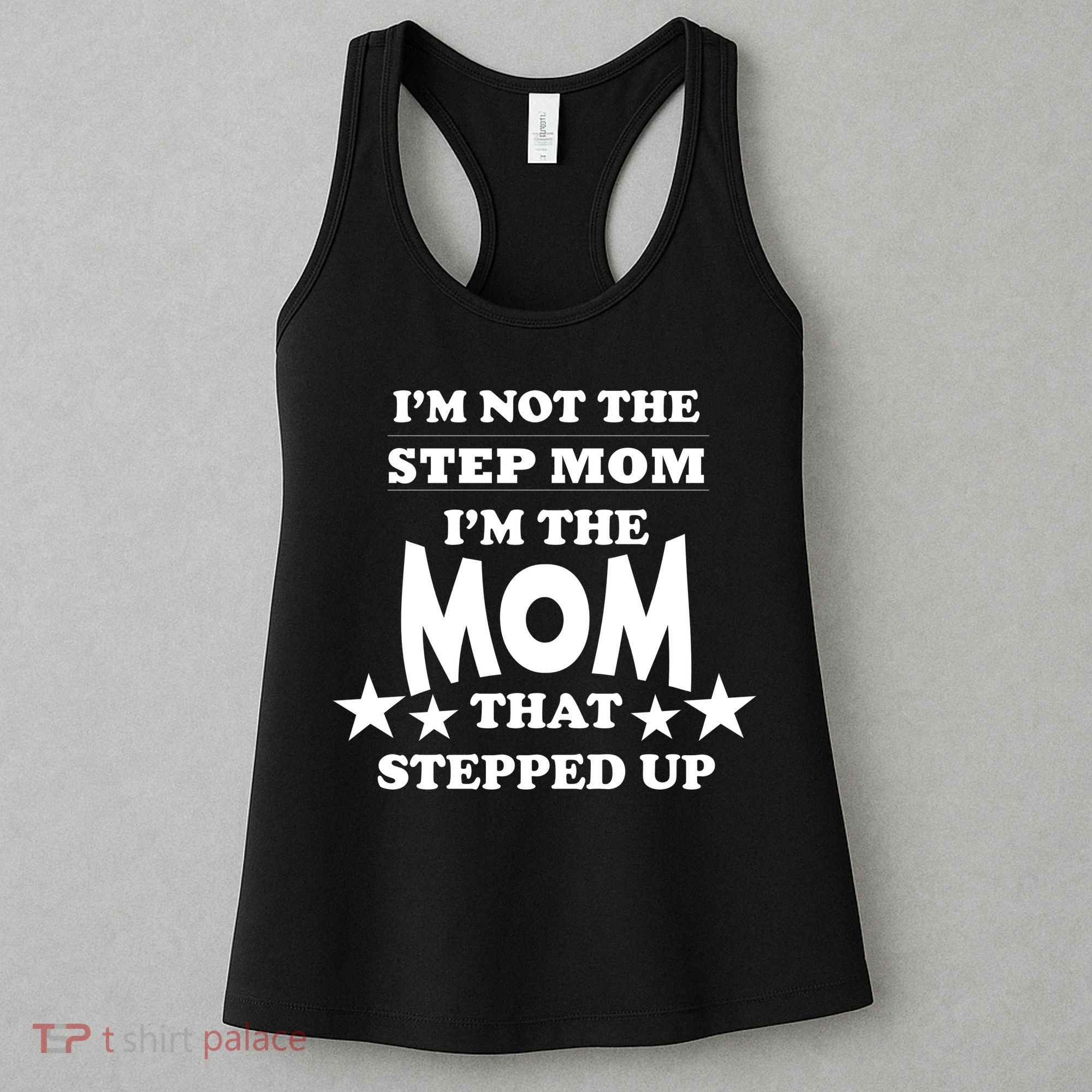 I'm Not The Step Mom I'm The Mom That Stepped Up Women's Tank Top
