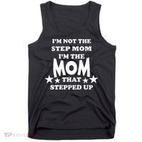 I'm Not The Step Mom I'm The Mom That Stepped Up Tank Top thumb 0