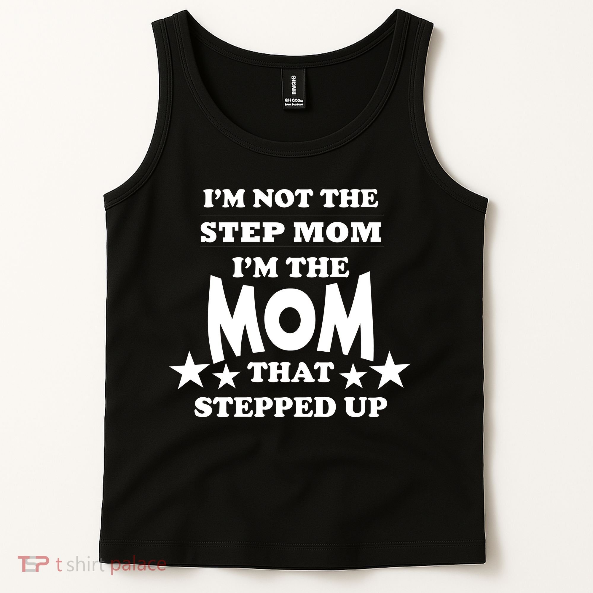 I'm Not The Step Mom I'm The Mom That Stepped Up Tank Top