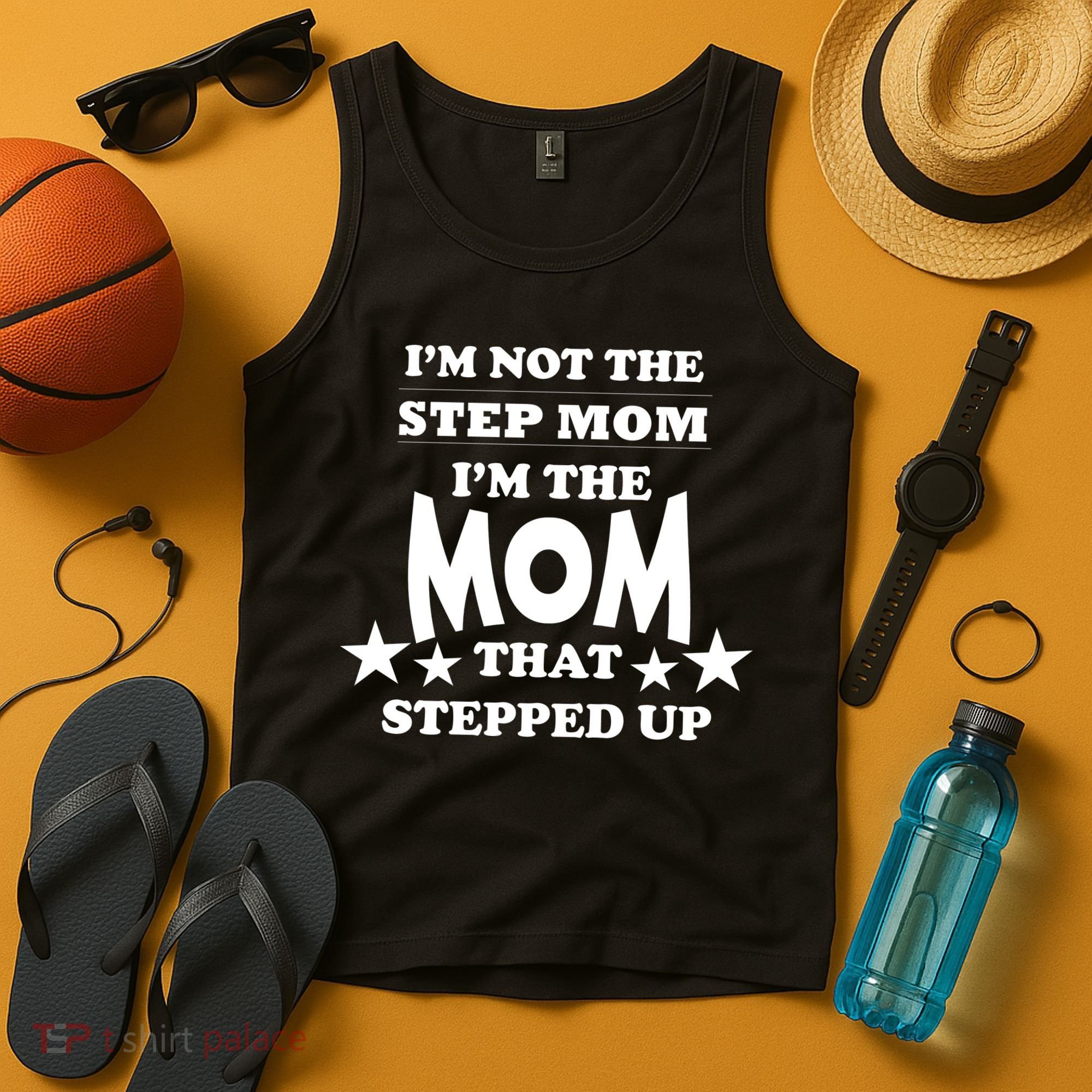 I'm Not The Step Mom I'm The Mom That Stepped Up Tank Top