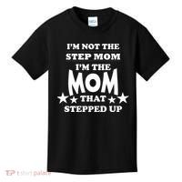 I'm Not The Step Mom I'm The Mom That Stepped Up Kids T-Shirt thumb 0