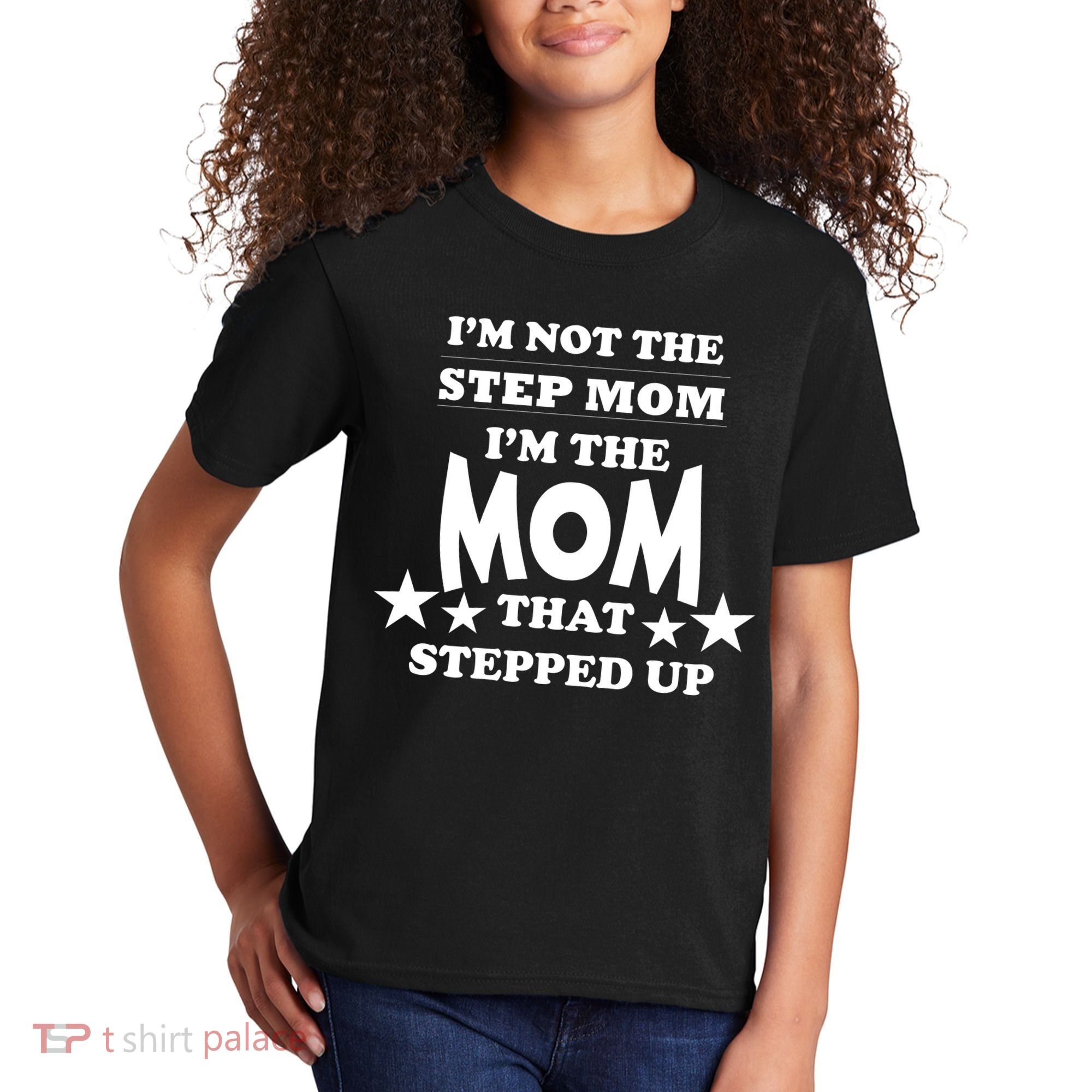 I'm Not The Step Mom I'm The Mom That Stepped Up Kids T-Shirt