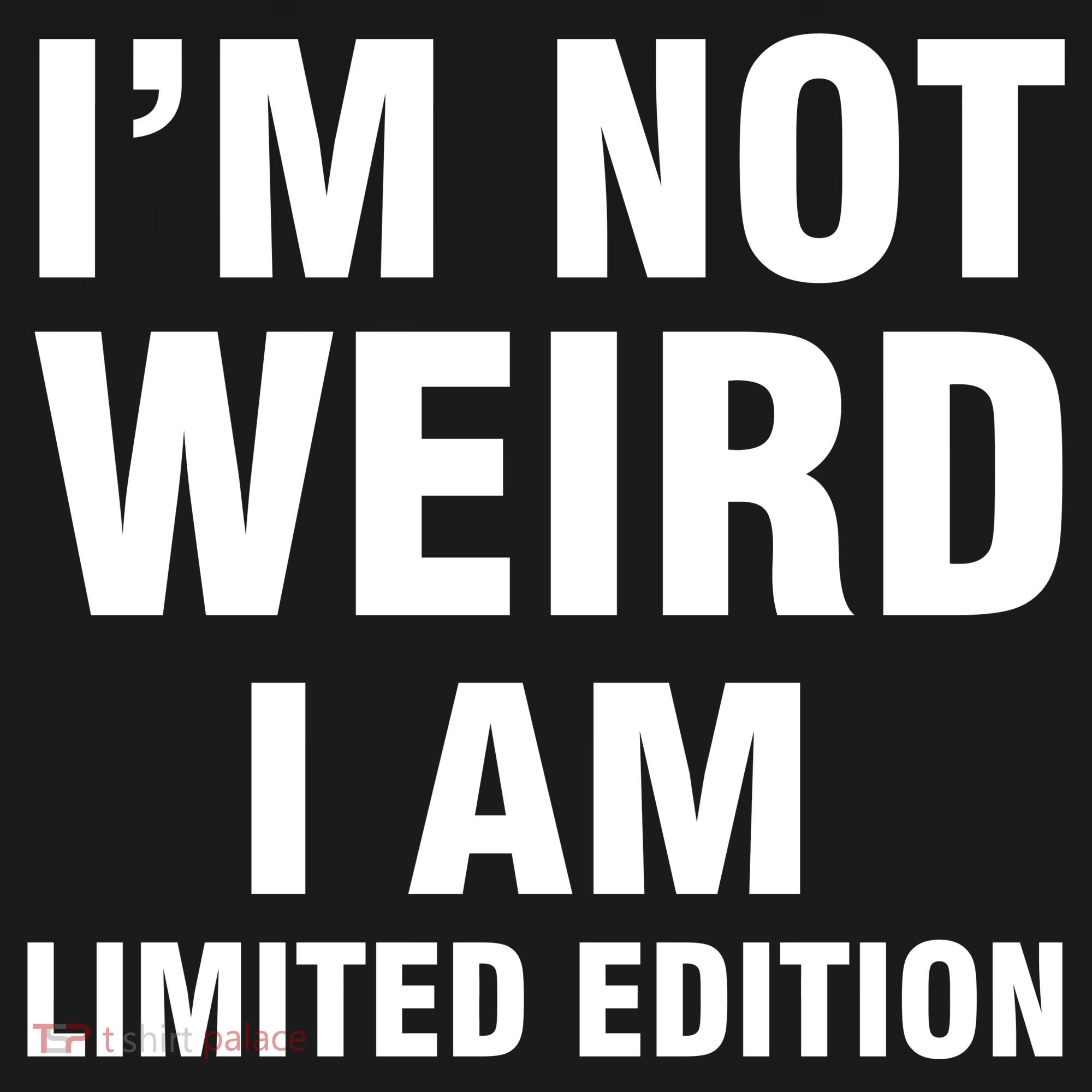 I'm Not Weird I Am Limited Edition Long Sleeve Shirt