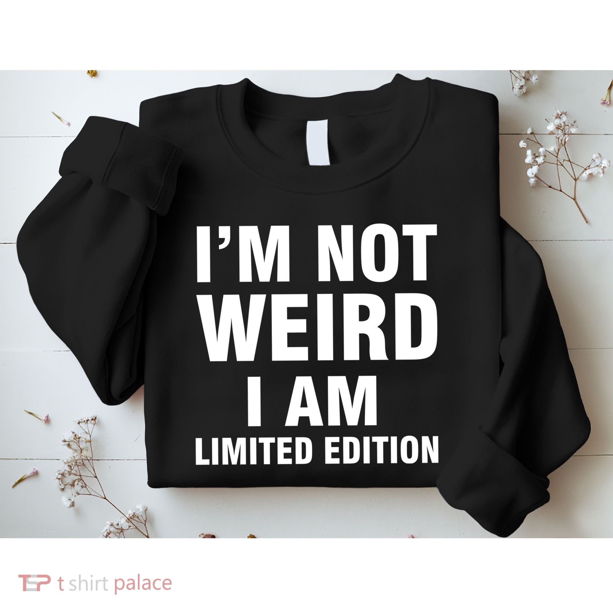 I'm Not Weird I Am Limited Edition Sweatshirt