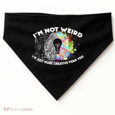 I'm Not Weird I'm Just More Creative Than You USA-Made Doggie Bandana