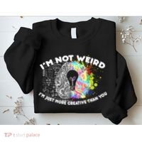 I'm Not Weird I'm Just More Creative Than You Sweatshirt thumb 2