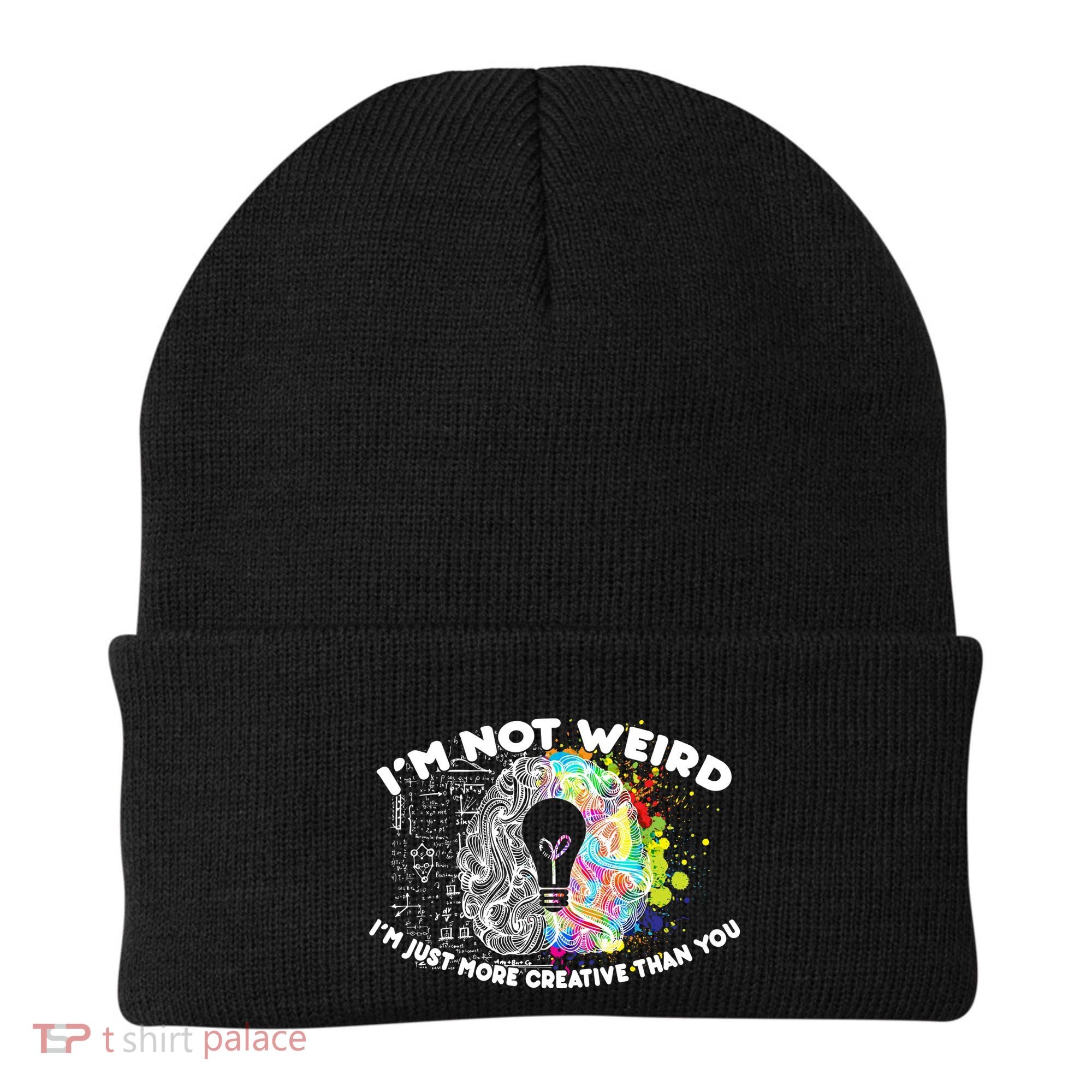 I'm Not Weird I'm Just More Creative Than You Beanie