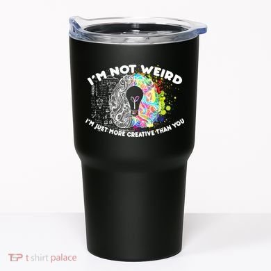 I'm Not Weird I'm Just More Creative Than You Tumbler