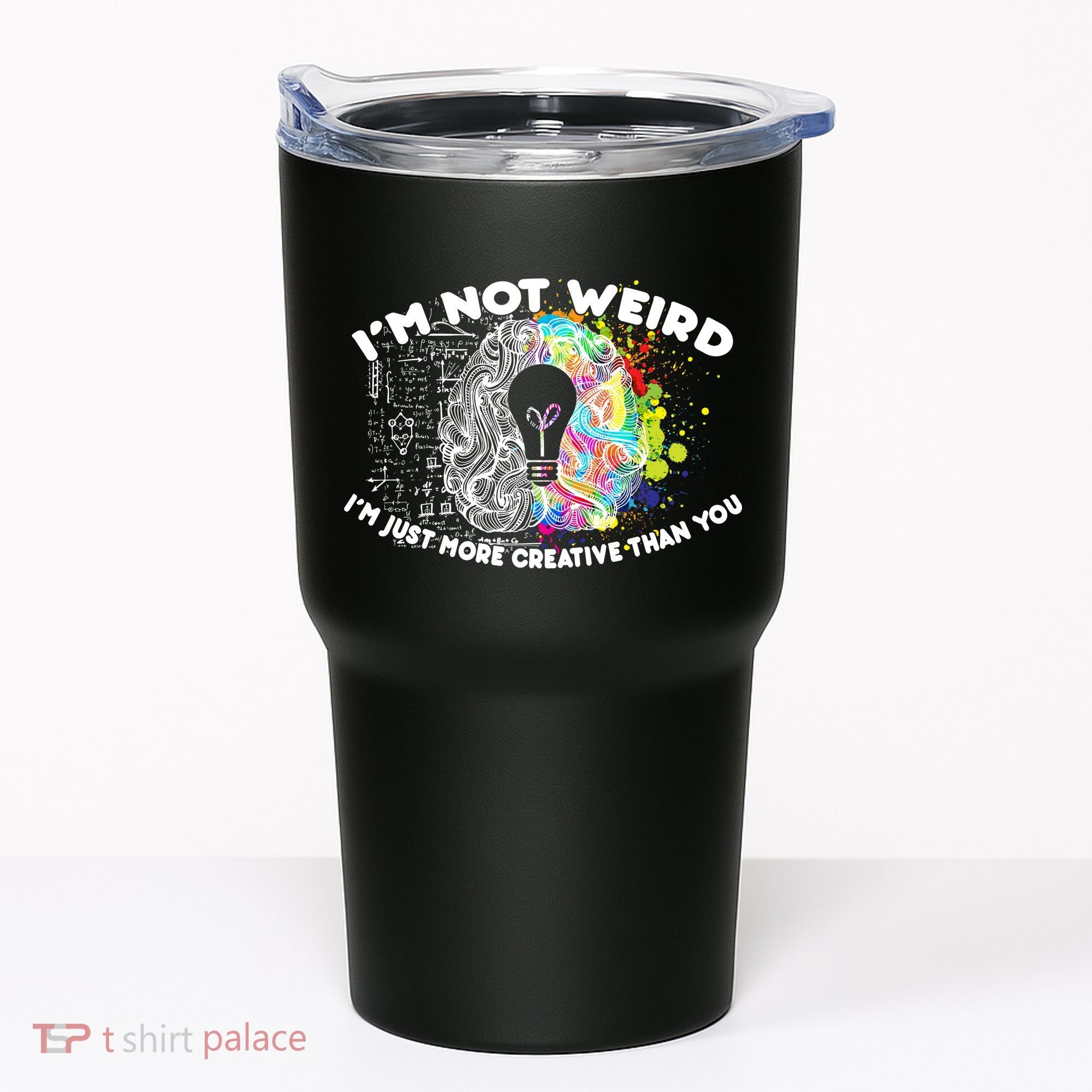 I'm Not Weird I'm Just More Creative Than You Tumbler