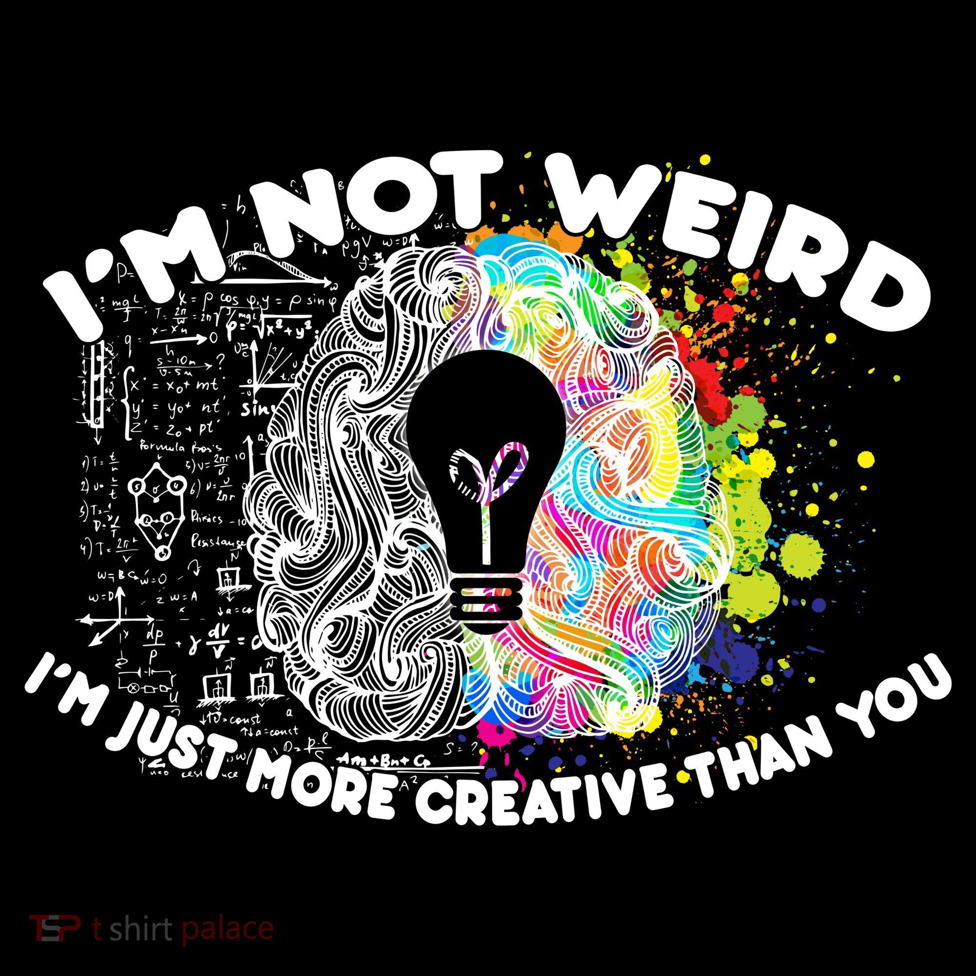 I'm Not Weird I'm Just More Creative Than You Women's Tank Top