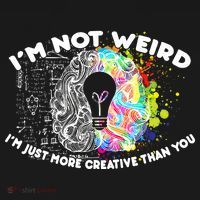 I'm Not Weird I'm Just More Creative Than You Women's T-Shirt thumb 6