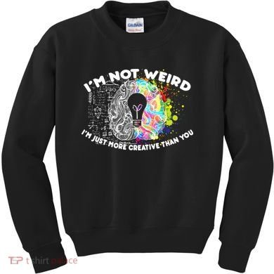 I'm Not Weird I'm Just More Creative Than You Kids Sweatshirt