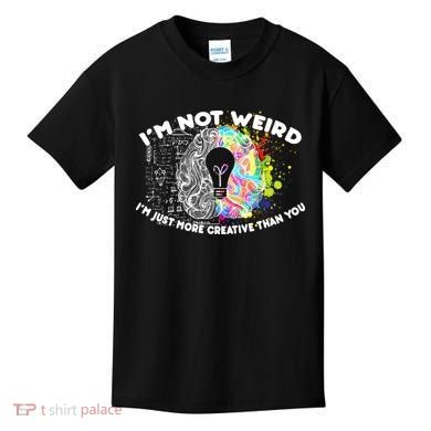 I'm Not Weird I'm Just More Creative Than You Kids T-Shirt