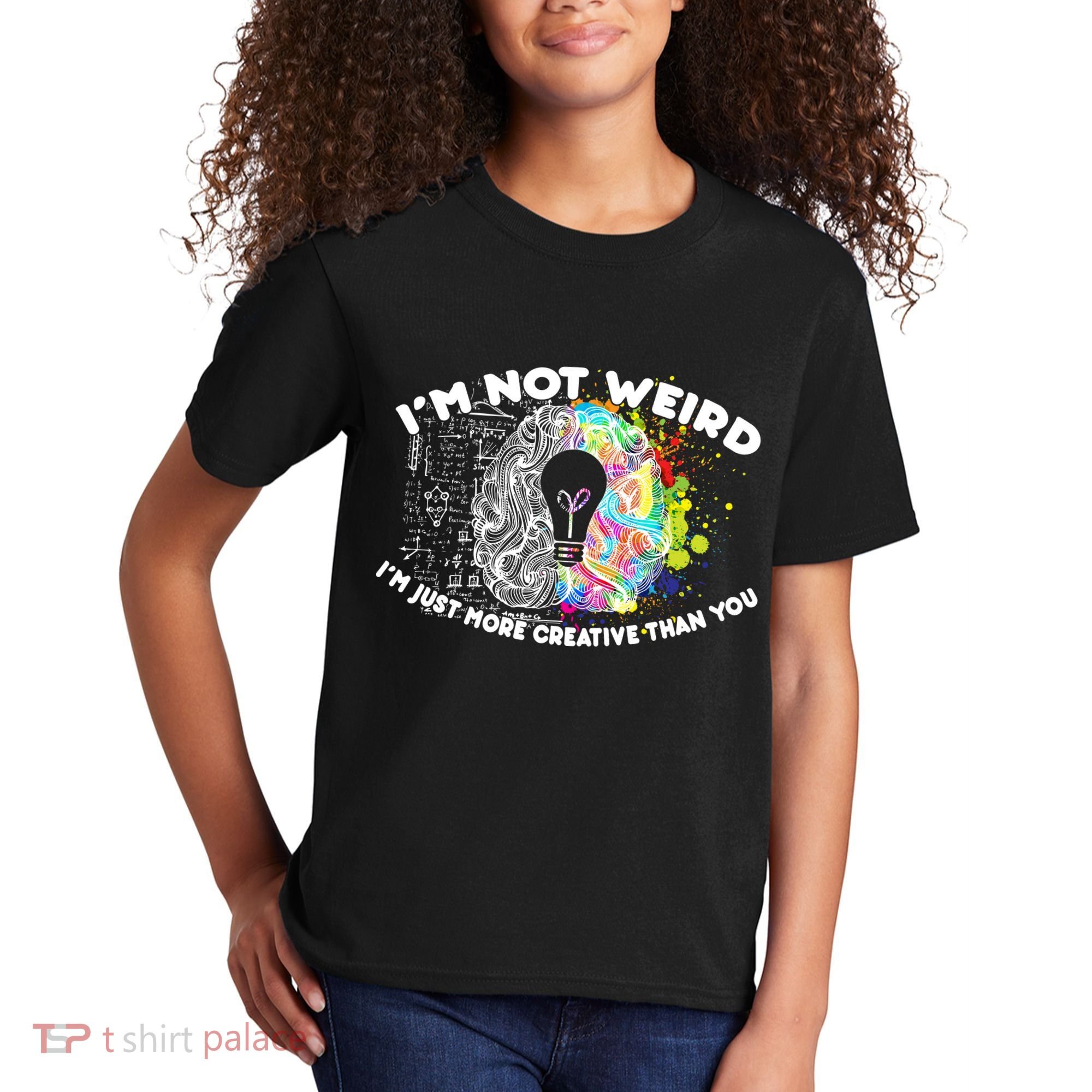I'm Not Weird I'm Just More Creative Than You Kids T-Shirt