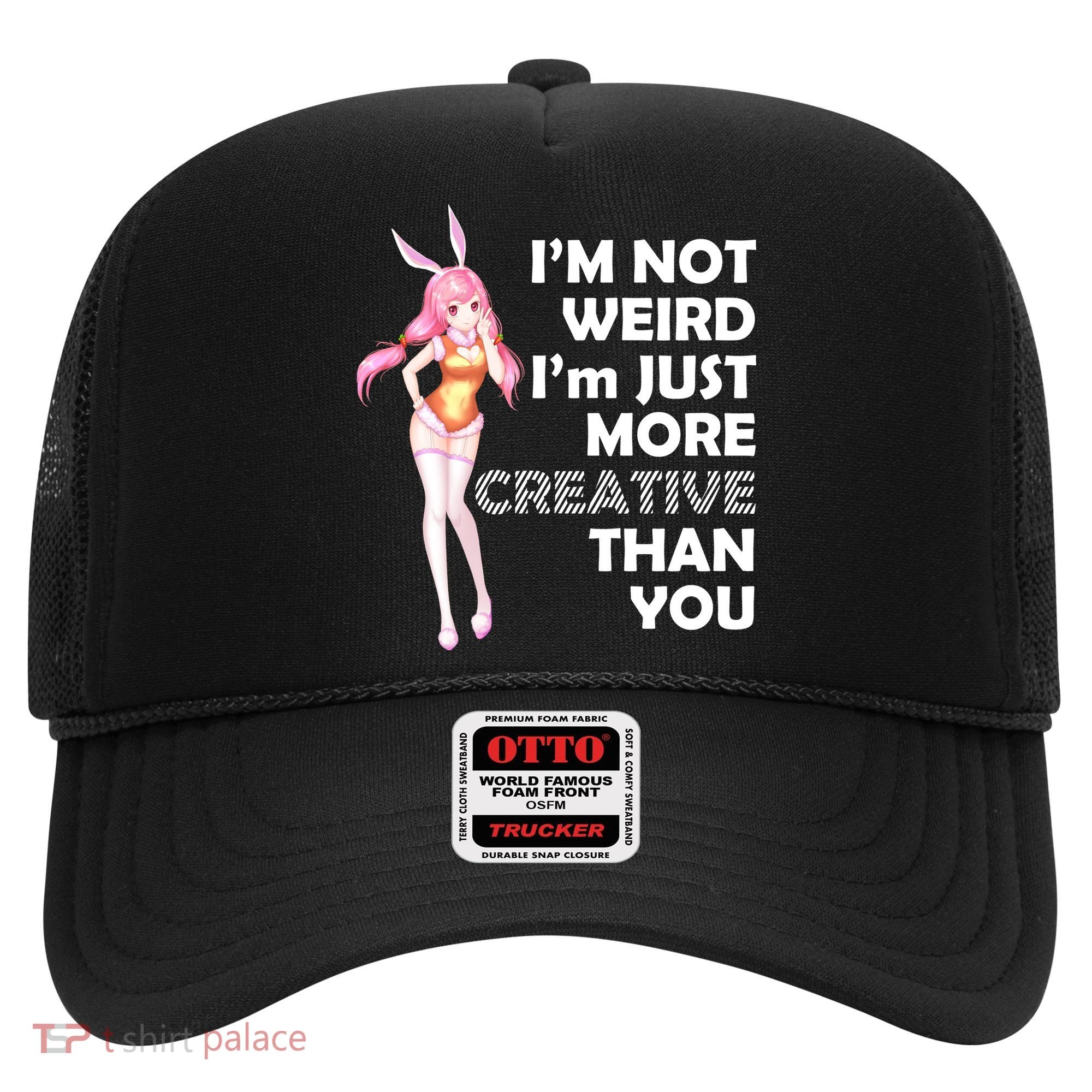 I'm Not Weird I'm Just More Creative Than You Anime Girl Hat