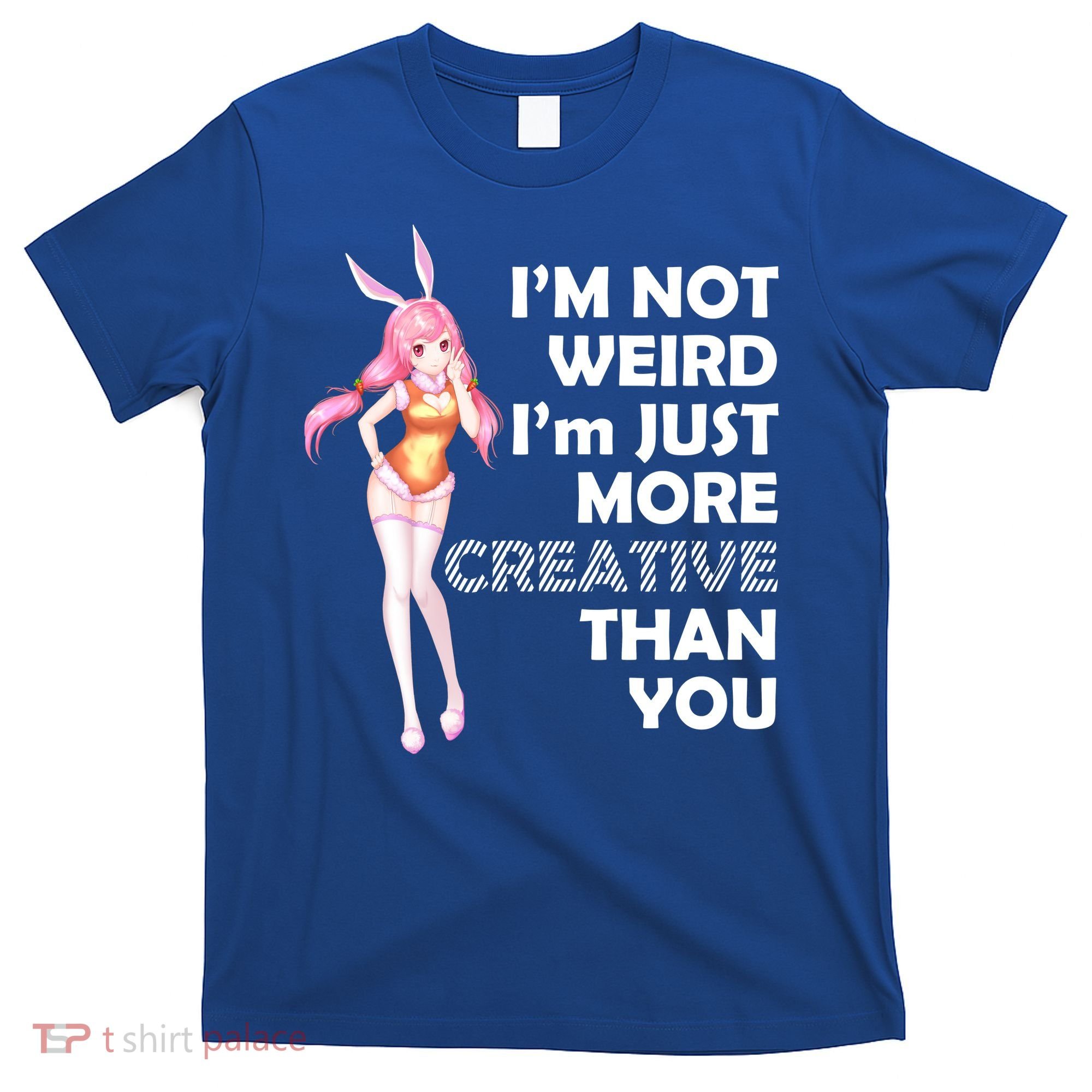 I'm Not Weird I'm Just More Creative Than You Anime Girl T-Shirt