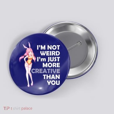 I'm Not Weird I'm Just More Creative Than You Anime Girl Button