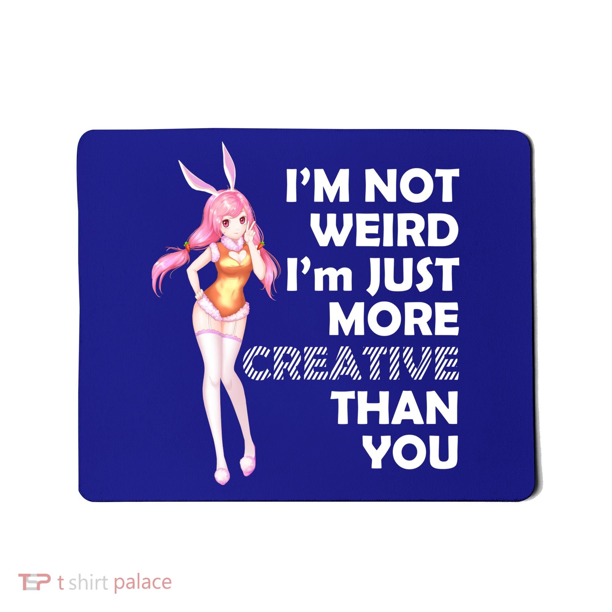 I'm Not Weird I'm Just More Creative Than You Anime Girl Mousepad