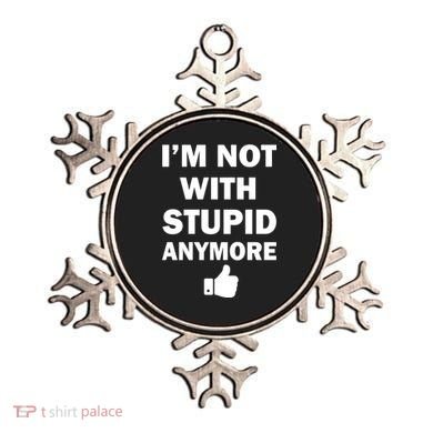 I'm Not With Stupid Anymore Ornament