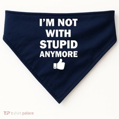 I'm Not With Stupid Anymore USA-Made Doggie Bandana
