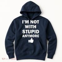 I'm Not With Stupid Anymore Hoodie thumb 0